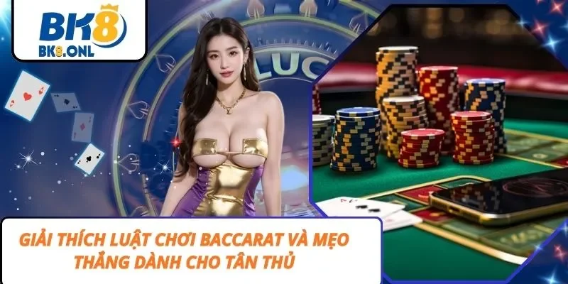 Giải Thích Luật Chơi Baccarat Và Mẹo Thắng Dành Cho Tân Thủ