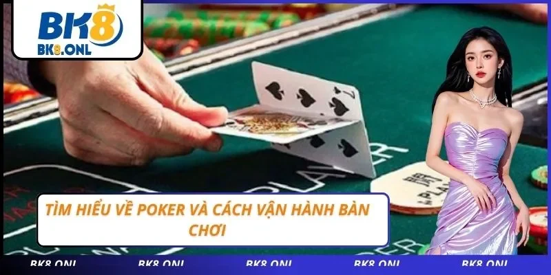 Tìm hiểu về Poker và cách vận hành bàn chơi