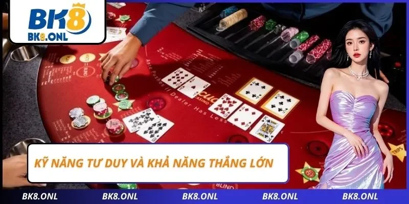 Kỹ năng tư duy và khả năng thắng lớn
