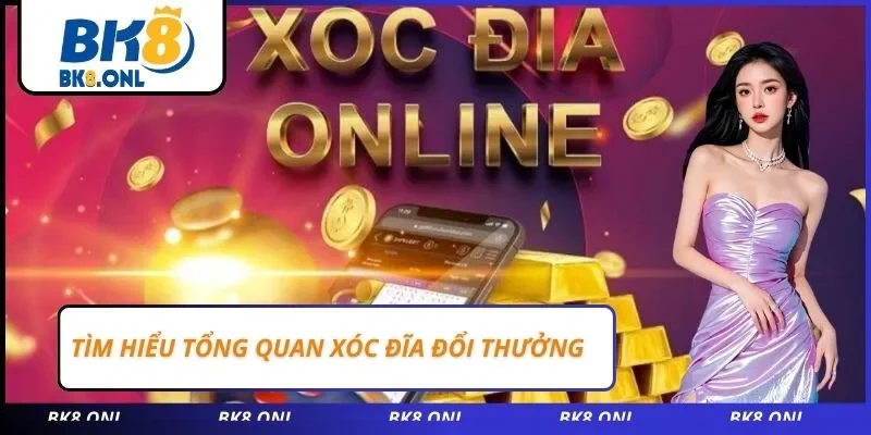 Tìm hiểu tổng quan xóc đĩa đổi thưởng
