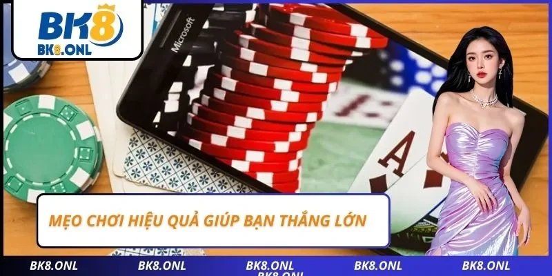 Mẹo chơi hiệu quả giúp bạn thắng lớn