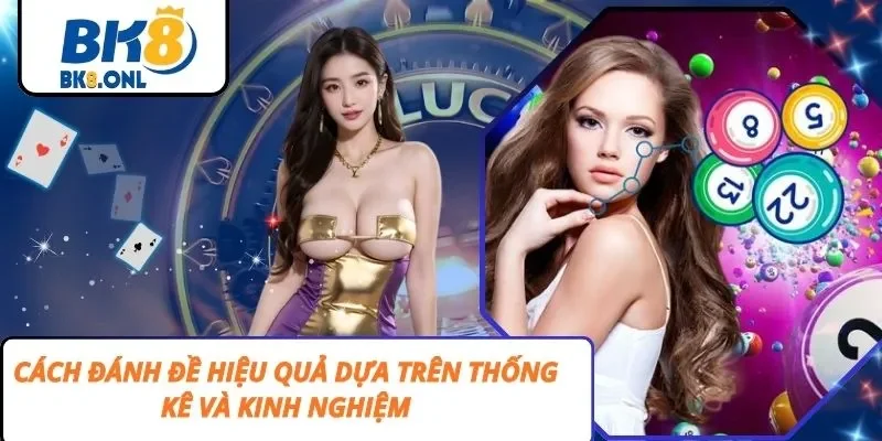 Cách đánh đề hiệu quả dựa trên thống kê và kinh nghiệm
