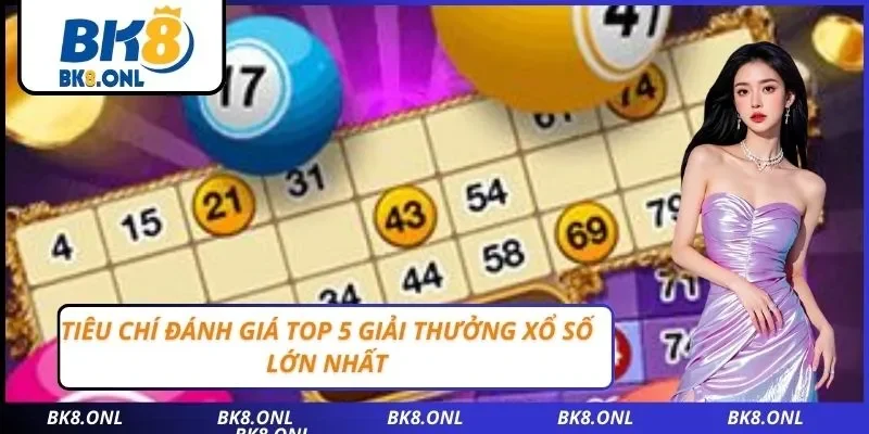 Tiêu chí đánh giá Top 5 giải thưởng xổ số lớn nhất