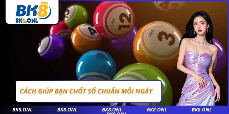 Cách giúp bạn chốt số chuẩn mỗi ngày