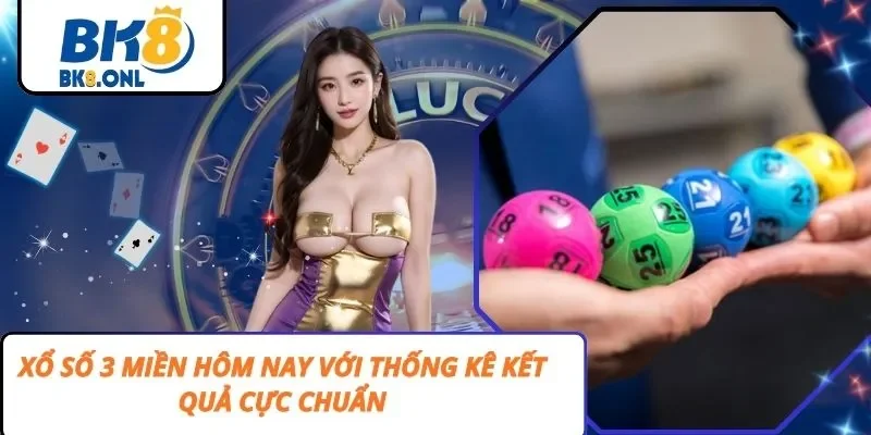 Xổ Số 3 Miền Hôm Nay Với Thống Kê Kết Quả Cực Chuẩn