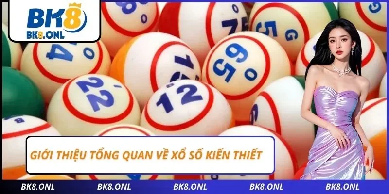 Giới thiệu tổng quan về xổ số kiến thiết