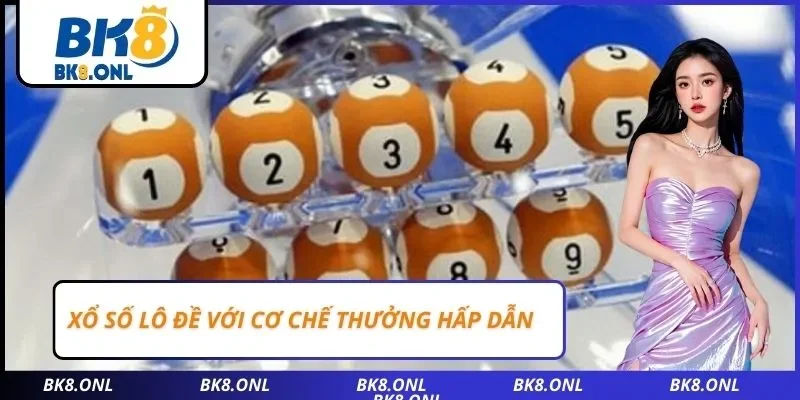 Xổ số lô đề với cơ chế thưởng hấp dẫn